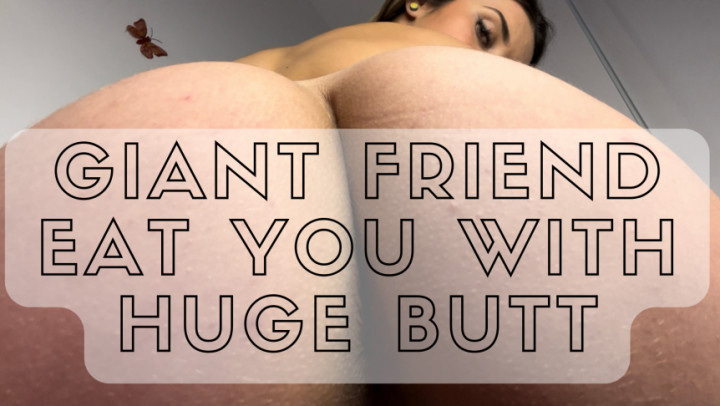 Giant friend eat you with Huge Butt - Jun 27, 2022