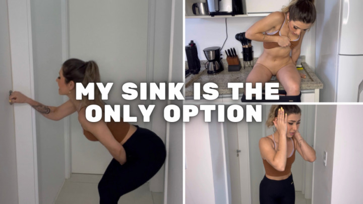 My sink is the ONLY option