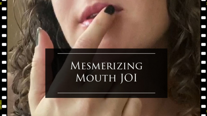 Mesmerizing Mouth JOI