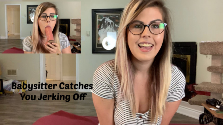 Babysitter Catches Your Jerking Off - August 22, 2019
