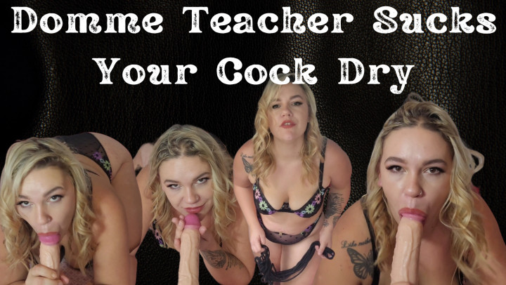 Domme Teacher Sucks Your Cock Dry - April 26, 2023