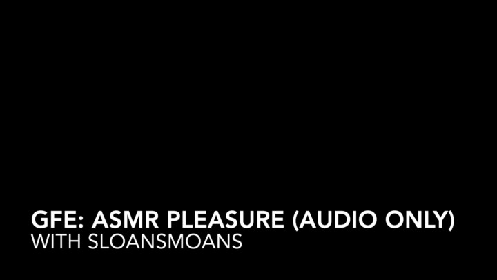 GFE: asmr pleasure/audio only - Feb 27, 2022