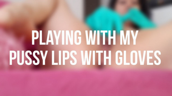 Spreading my big pussy lips in gloves