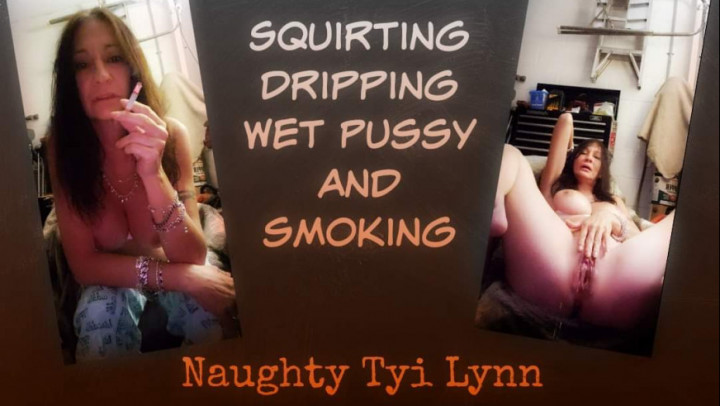 SQUIRTING DRIPPING WET PUSSY AND SMOKING