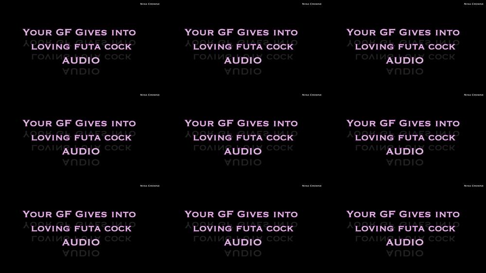 GF Gives Into Loving Futa Cock AUDIO