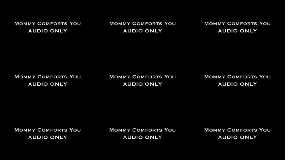 Mommy Comforts You AUDIO ONLY