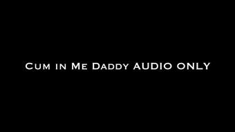 Cum in Me Daddy AUDIO ONLY (Nina Crowne)