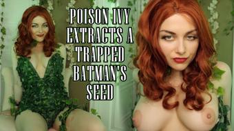 POISON IVY EXTRACTS A TRAPPED BATMAN'S S - October 20, 2022 (Ellie Idol)