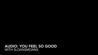 AUDIO: you feel so good - May 15, 2022 (sloansmoans)