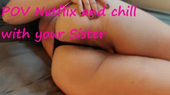 POV Netflix and chill with your Sister (Dreamcream626)