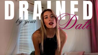 Drained by your Date (Goddess Ally Etana)