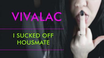 Vivalac I Sucked Off My Housmate (vivalac)