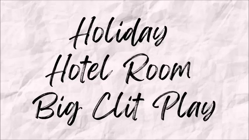 Holiday Hotel Room Big Clit Play - June 28, 2022