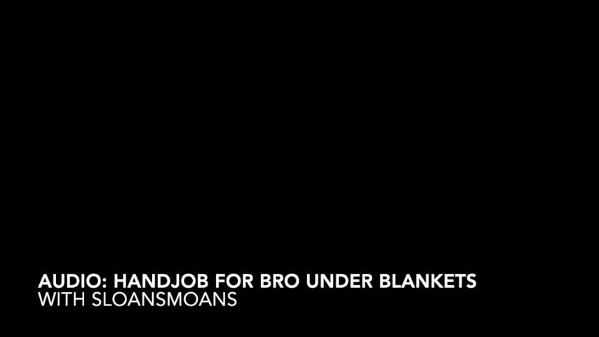 audio: handjob for bro under blankets - Feb 12, 2023