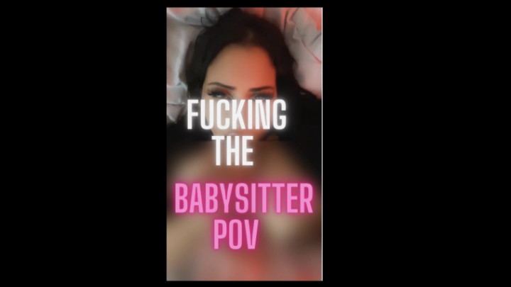 Fucking the bbysitter POV - May 16, 2023