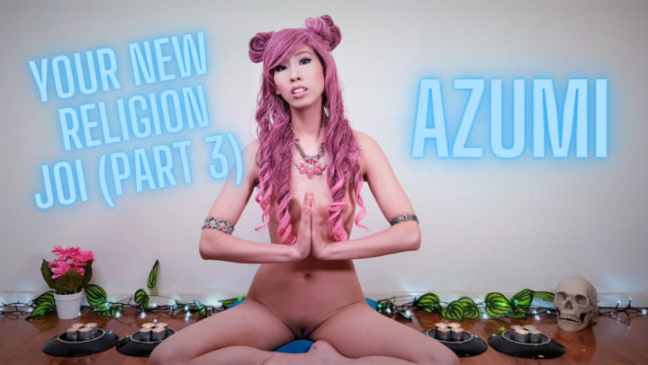 AZUMI - Your New Religion JOI Part 3 - January 03, 2021