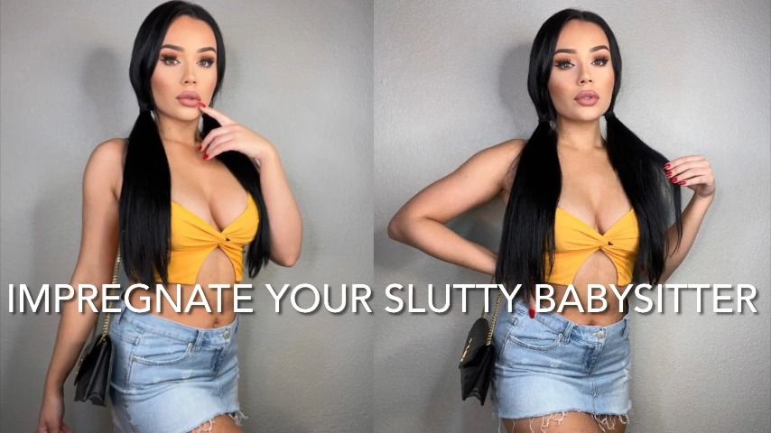 IMPREGNATE YOUR SLUTTY BABYSITTER