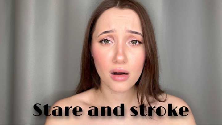 Stare and Stroke. Look into my eyes and cum
