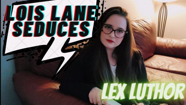 Caityfoxx Lois Lane Seduces Lex Luthor