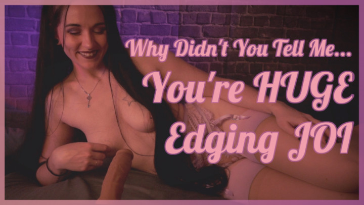 You're HUGE! Edging JOI - Jul 22, 2023