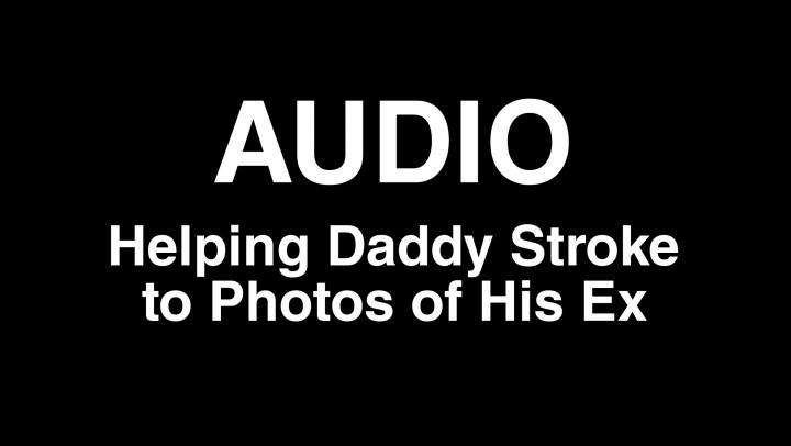 AUDIO: Helping Daddy Stroke to Photos of His Ex
