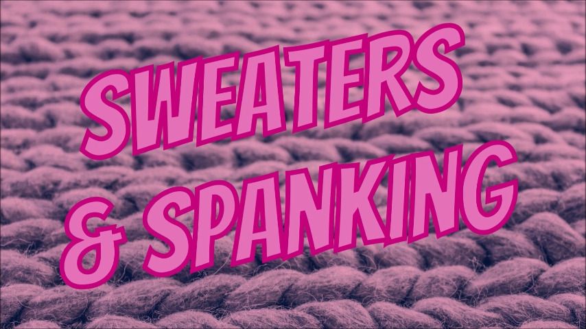 Sweaters & Spanking - June 20, 2021