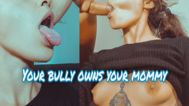 Mommy sucks your bully