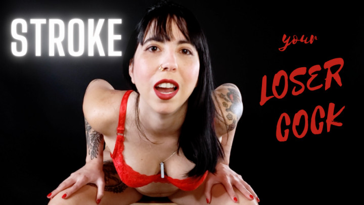 Stroke Your Loser Cock