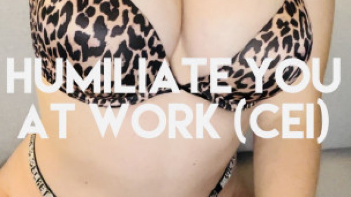 Humiliate you at work CEI - December 23, 2021