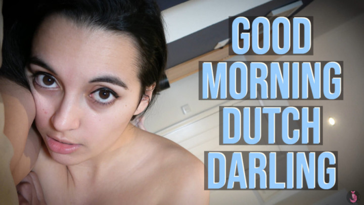 Good Morning Dutch Darling