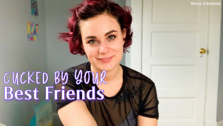Cucked by Your Best Friends