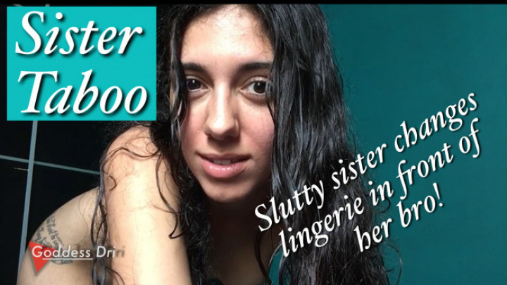 Slutty sister wants brother's opinion