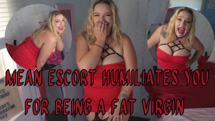Mean Escort Humiliates You For Being A Fat Virgin - August 02, 2023