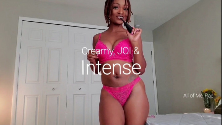 Creamy, JOI and Intense