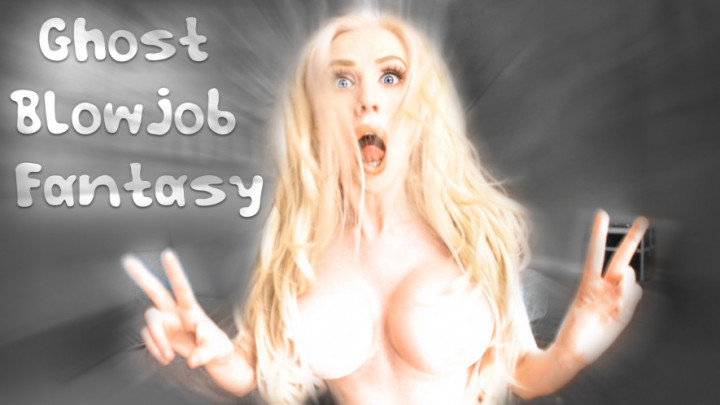 Ghost Blowjob Fantasy - November 03, 2018