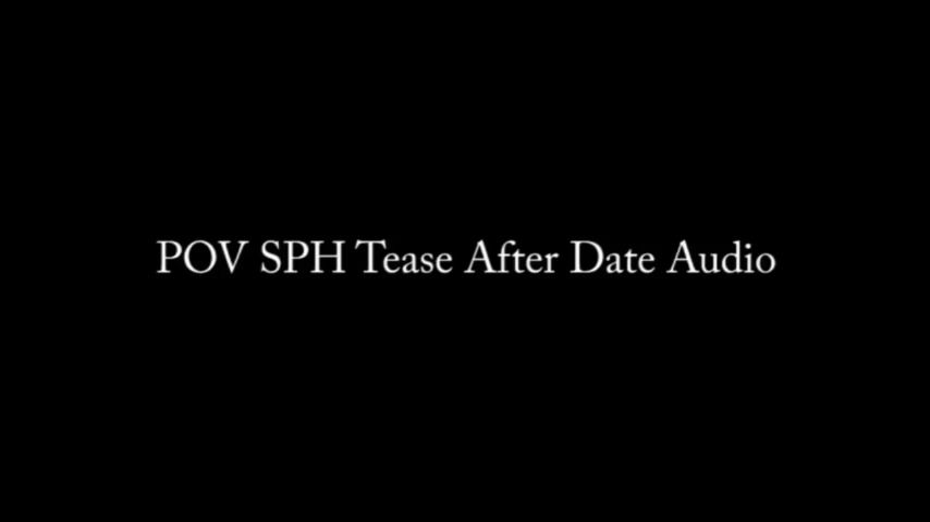 POV SPH After Date Tease AUDIO ONLY