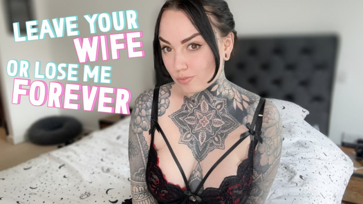 Leave Your Wife or Lose Me Forever
