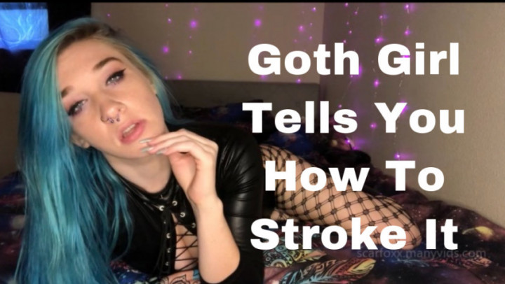 Goth girl tells you how to jerk off