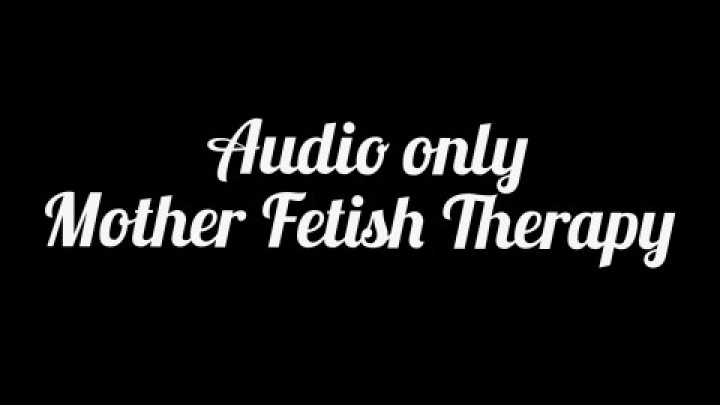 Mother Fetish Therapy Custom Audio - Jul 17, 2021