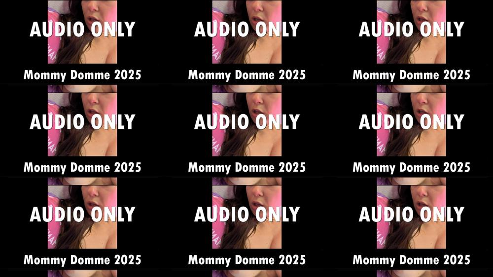 Audio File: Mommy Domme 2025 - January 04, 2025