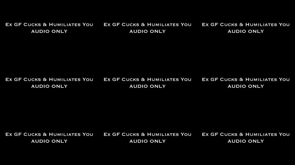 Ex GF Cucks & Humiliates You AUDIO ONLY
