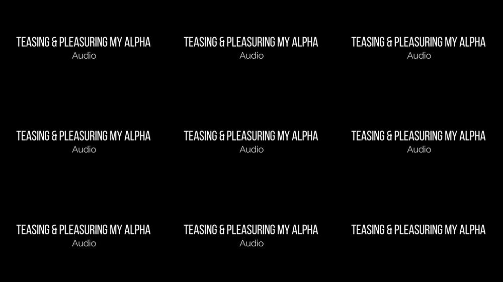 Teasing & Pleasuring My Alpha AUDIO