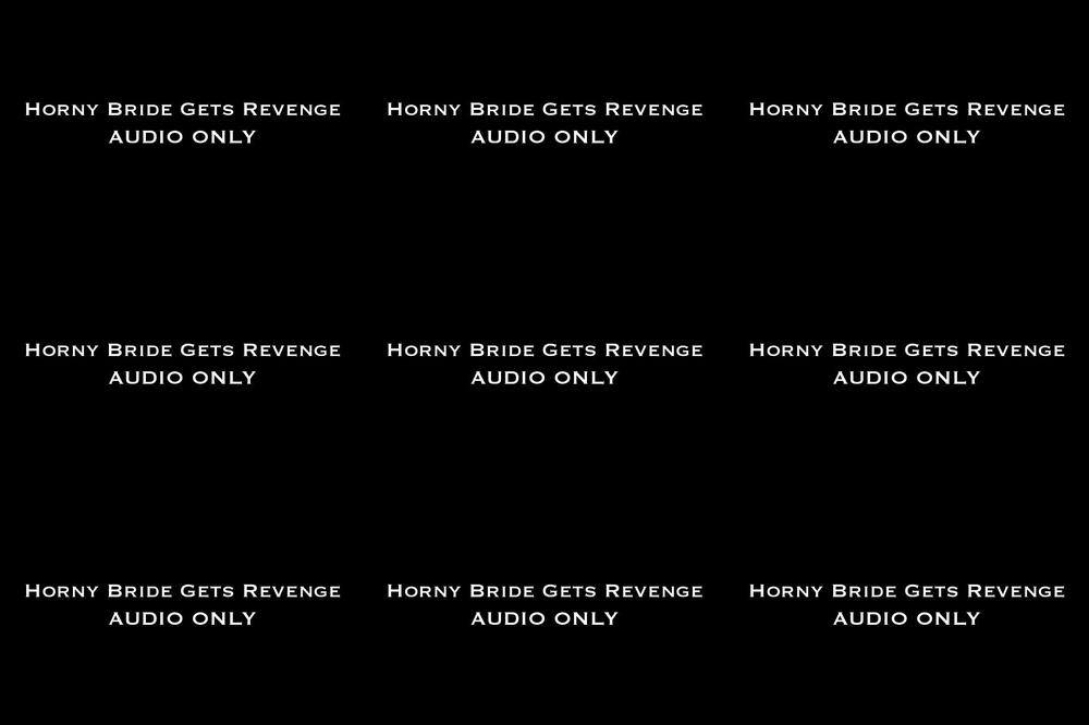 Horny Bride Gets Revenge AUDIO ONLY
