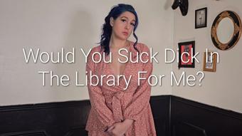 Would You Suck Dick For Me In The Library (Freya Reign)
