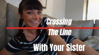 Crossing The Line With Your step-Sister - March 27, 2025 (yourgirlnextdoor1)