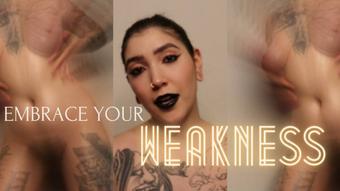 EMBRACE YOUR WEAKNESS (devillishgoddess)