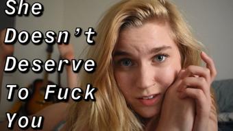 She Doesn't Deserve To Fuck You (jaybbgirl)