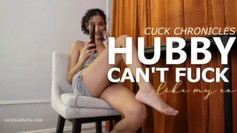 Hubby Can't Fuck Like My Ex: Cuck Chronicles - Jul 17, 2023 (Bad Bella)