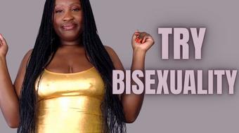 Try Bisexuality (UnfriendlyBlckHottie)