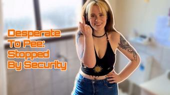 Desperate To Pee: Stopped By Security (TheEleanorGee)